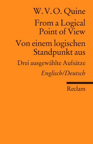 From a Logical Point of View / Von einem logischen Standpunkt aus. Drei ausgewählte Aufsätze. Englisch/Deutsch: Quine, W.V.O. – Logik und Ethik (Reclams Universal-Bibliothek)