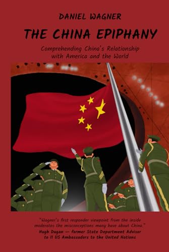 The China Epiphany: Comprehending China's Relationship with America and the World von Independently published