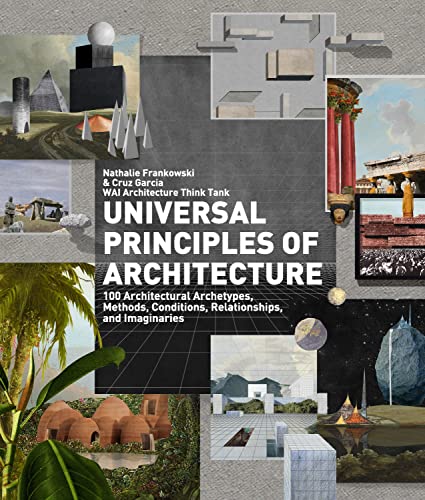 Universal Principles of Architecture: 100 Architectural Archetypes, Methods, Conditions, Relationships, and Imaginaries (7) (Rockport Universal, Band 7)