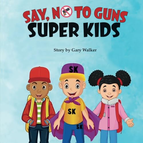 SUPERKIDS SAY NO TO GUNS von Independently published