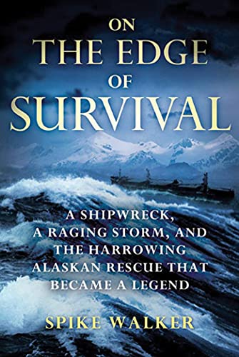 ON THE EDGE OF SURVIVAL: A Shipwreck, a Raging Storm, and the Harrowing Alaskan Rescue That Became a Legend
