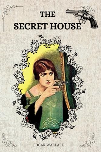 The Secret House By EDGAR WALLACE