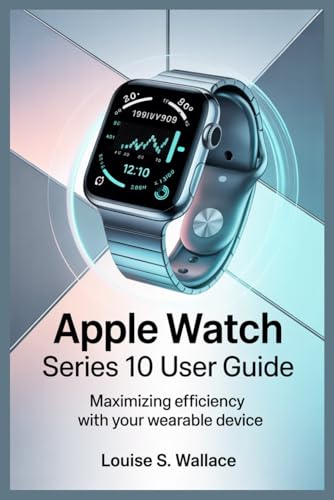APPLE WATCH SERIES 10 USER GUIDE: Maximizing Efficiency with Your Wearable Device von Independently published