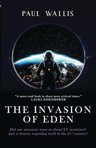 THE INVASION OF EDEN: Did our ancestors warn us about ET invasions? And is history repeating itself in the 21st century? THE INVASION OF EDEN: Did our ancestors warn us about ET invasions? And is history repeating itself in the 21st century?