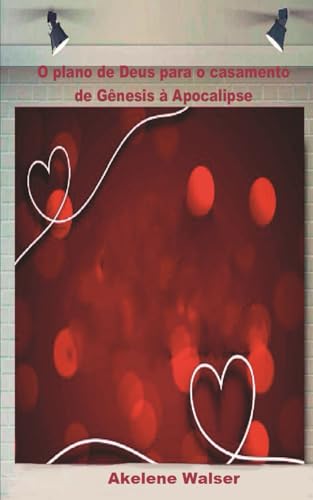 O PLANO DE DEUS PARA O CASAMENTO DE GÊNESIS A APOCALIPSE