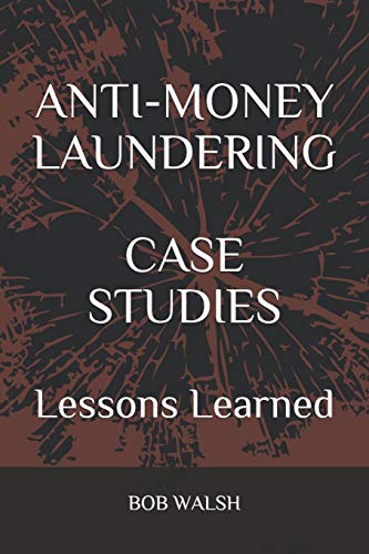ANTI-MONEY LAUNDERING CASE STUDIES: Lessons Learned