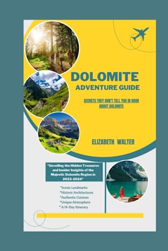 DOLOMITE ADVENTURE GUIDE: SECRETS THEY DON'T TELL YOU IN BOOK ABOUT DOLOMITE: "Unveiling the Hidden Treasures and Insider Insights of the Majestic ... (Walter's travel guidebooks, Band 1) von Independently published