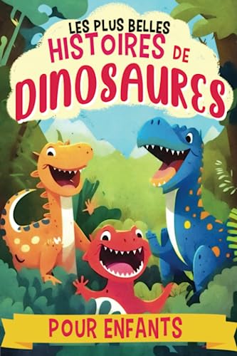 Les plus belles histoires de dinosaures pour enfants: 7 histoires du soir de dinosaure, de pirate, d'enquête et d'aventure, illustrées en Couleurs, ... (Recueils d'histoires pour enfants)