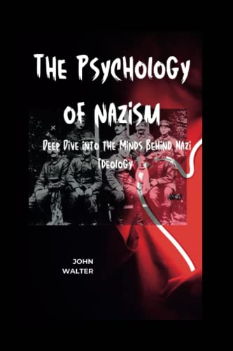 The Psychology of Nazism: A Deep Dive into the Minds Behind Nazi Ideology von Independently published