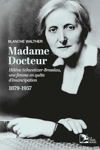 MADAME DOCTEUR: Hélène Bresslau-Schweitzer, une femme en quête d'émancipation von La Nuée Bleue