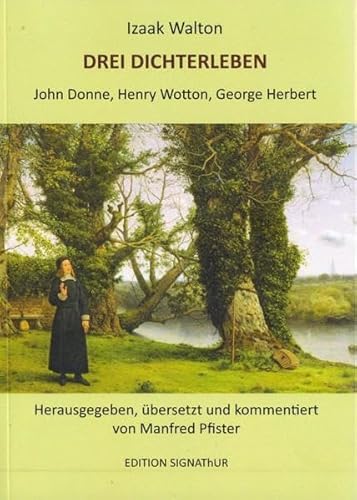 DREI DICHTERLEBEN John Donne, Henry Wotton, George Herbert: Herausgegeben, übersetzt und kommentiert von Manfred Pfister
