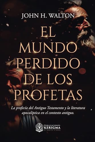 El mundo perdido de los profetas:: profecía del Antiguo Testamento y literatura apocalíptica en contexto antiguo von Publicaciones Kerigma