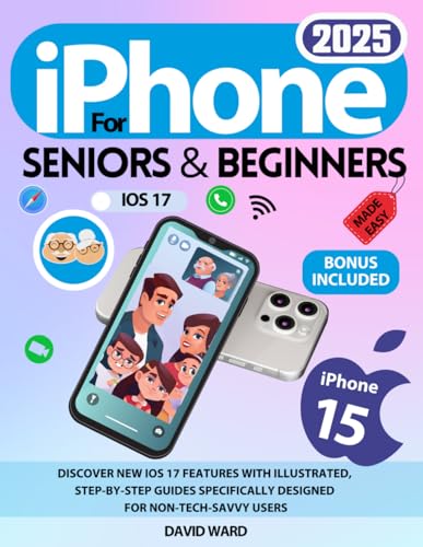 iPhone 15 Made Easy for Seniors and Beginners: Discover New iOS 17 Features with Illustrated, Step-by-Step Guides Specifically Designed for Non-Tech-Savvy Users von Independently published