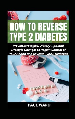 HOW TO REVERSE TYPE 2 DIABETES: Proven Strategies, Dietary Tips, and Lifestyle Changes to Regain Control of Your Health and Reverse Type 2 Diabetes (Diabetes Solution Pack, Band 3) von Independently published