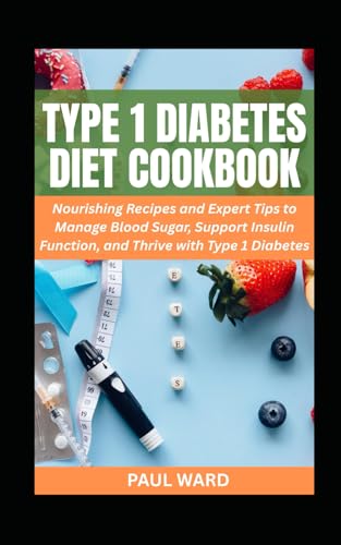 TYPE 1 DIABETES DIET COOKBOOK: Nourishing Recipes and Expert Tips to Manage Blood Sugar, Support Insulin Function, and Thrive with Type 1 Diabetes (Diabetes Solution Pack, Band 1) von Independently published