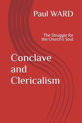 Conclave and Clericalism: The Struggle for the Church's Soul von Independently published