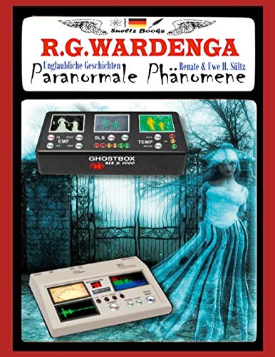 Paranormale Phänomene - Unglaubliche Geschichten: Vorwort von Uwe H. Sültz - Erklärungen/Geisterjäger werden von Books on Demand