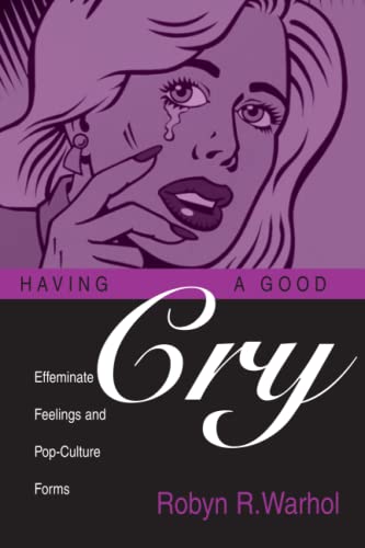 HAVING A GOOD CRY: Effeminate Feelings and Pop-Culture Forms (Theory and Interpretation of Narrative) von Ohio State University Press