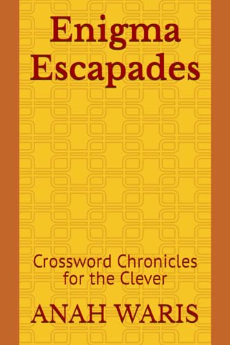 Enigma Escapades: Crossword Chronicles for the Clever von Independently published