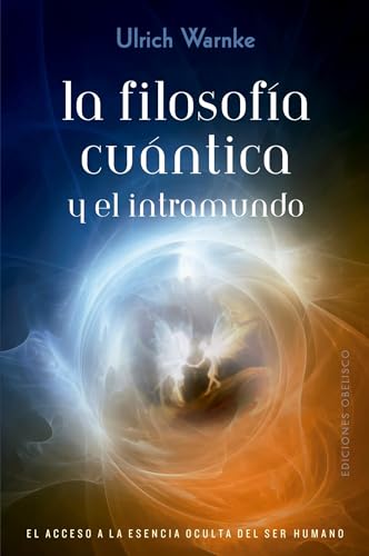 La filosogía cuántica y el intramundo: El acceso a la esencia occulta del ser humano (ESPIRITUALIDAD Y VIDA INTERIOR) von EDICIONES OBELISCO S.L.