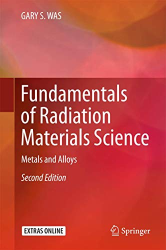 Fundamentals of Radiation Materials Science: Metals and Alloys Fundamentals of Radiation Materials Science: Metals and Alloys von Springer