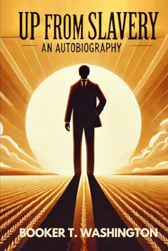 Up From Slavery An Autobiography BOOKER T. WASHINGTON: An Autobiography Up From Slavery An Autobiography BOOKER T. WASHINGTON: An Autobiography von Independently published