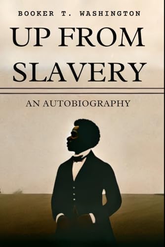 Up From Slavery: An Autobiography Up From Slavery: An Autobiography von Independently published