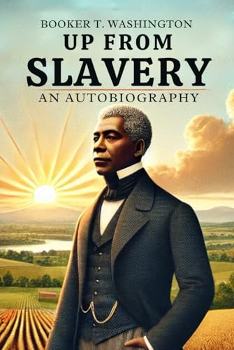 Up From Slavery: An Autobiography Up From Slavery: An Autobiography von Independently published