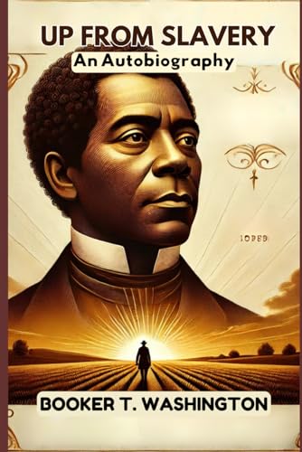 Up From Slavery: An Autobiography Up From Slavery: An Autobiography von Independently published
