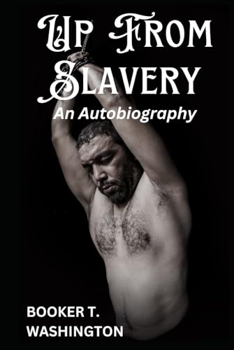 Up From Slavery: An Autobiography Up From Slavery: An Autobiography von Independently published