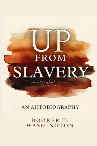 Up From Slavery: An Autobiography Up From Slavery: An Autobiography von Independently published