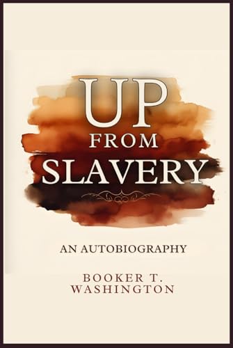 Up From Slavery: An Autobiography Up From Slavery: An Autobiography von Independently published