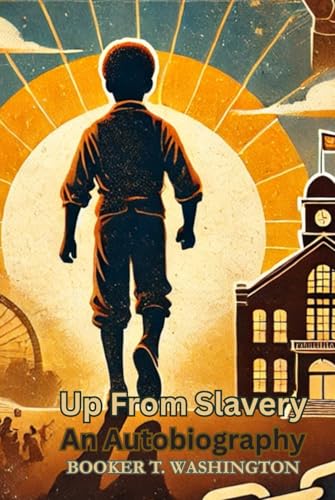 Up From Slavery: An Autobiography Up From Slavery: An Autobiography von Independently published