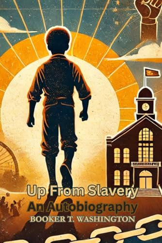 Up From Slavery: An Autobiography Up From Slavery: An Autobiography von Independently published