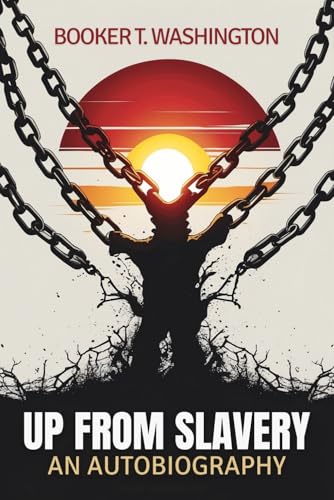 Up From Slavery: An Autobiography Up From Slavery: An Autobiography von Independently published