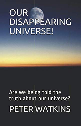 OUR DISAPPEARING UNIVERSE!: IS OUR UNIVERSE COLLAPSING, OR BEING "SIPHONED OFF?"