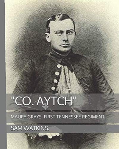 "CO. AYTCH": MAURY GRAYS, FIRST TENNESSEE REGIMENT