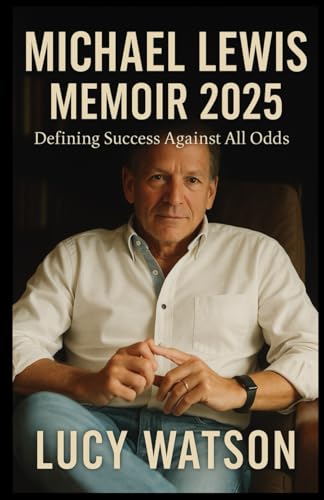 MICHAEL LEWIS MEMOIR 2025: DEFINING SUCCESS AGAINST ALL ODDS von Lulu.com
