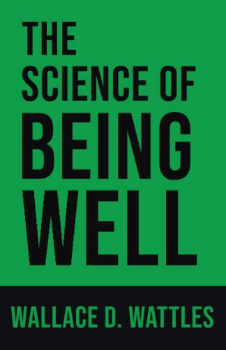 The Science of Being Well: Unlock the Secrets to Lasting Health and Well-Being with the Timeless Classic The Science of Being Well: Unlock the Secrets to Lasting Health and Well-Being with the Timeless Classic