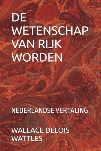 DE WETENSCHAP VAN RIJK WORDEN: NEDERLANDSE VERTALING von Independently published