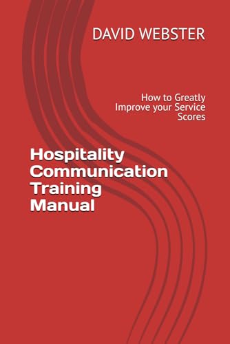 Hospitality Communication Training Manual: How to Greatly Improve your Service Scores von Independently published