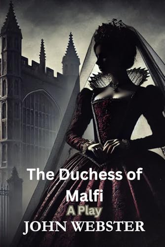 The Duchess of Malfi: A Play The Duchess of Malfi: A Play von Independently published
