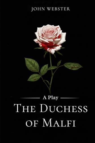 The Duchess of Malfi: A Play The Duchess of Malfi: A Play von Independently published