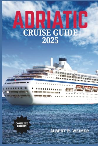 ADRIATIC CRUISE GUIDE 2025: Discover Timeless Ports, Pristine Waters, and Unforgettable Journeys von Independently published