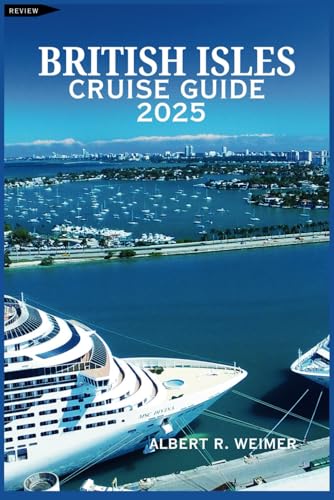 BRITISH ISLES CRUISE GUIDE 2025: A Comprehensive Journey Through the Wonders of England, Wales, Scotland, Ireland, and the Rich Coastal Landscapes Beyond von Independently published