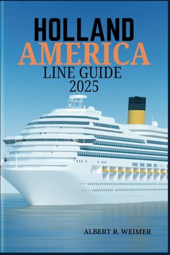 HOLLAND AMERICA LINE GUIDE 2025: Exploring the world's Top Destinations with Unmatched Luxury, Adventure, and Comfort von Independently published