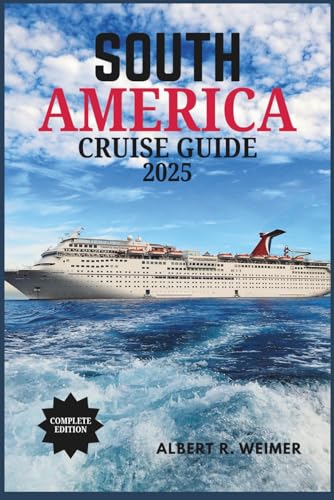 SOUTH AMERICA CRUISE GUIDE 2025: A Journey Through South America's Spectacular Coasts, Cities and Wildlife von Independently published