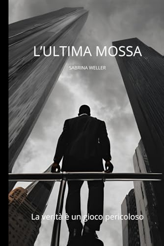 L'ULTIMA MOSSA: LA VERITA' E' UN GIOCO PERICOLOSO von Independently published
