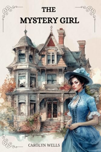 The Mystery Girl By CAROLYN WELLS: A Fleming Stone Mystery