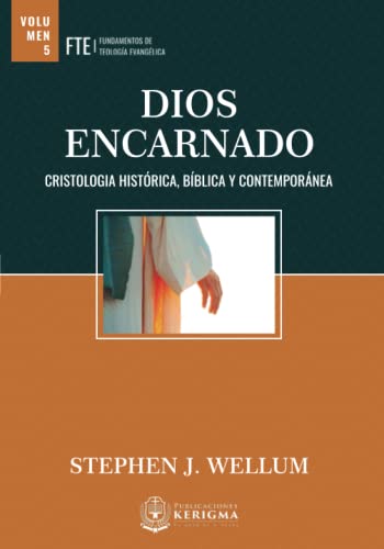 Dios Encarnado: Cristología histórica, bíblica y contemporánea (Fundamentos de Teologia Evangelica) von Publicaciones Kerigma